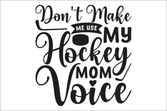 Don t Make Me Use My Hockey Mom Voice Graphics and Crafts Review
