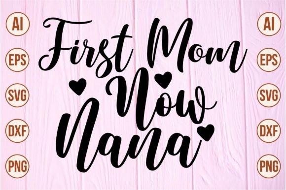 First Mom Now Nana Svg Graphics and Crafts Review