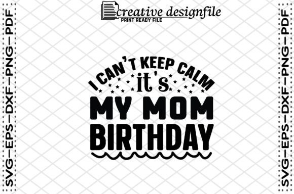 I Can t Keep Calm It s My Mom Birthday Graphics and Crafts Review