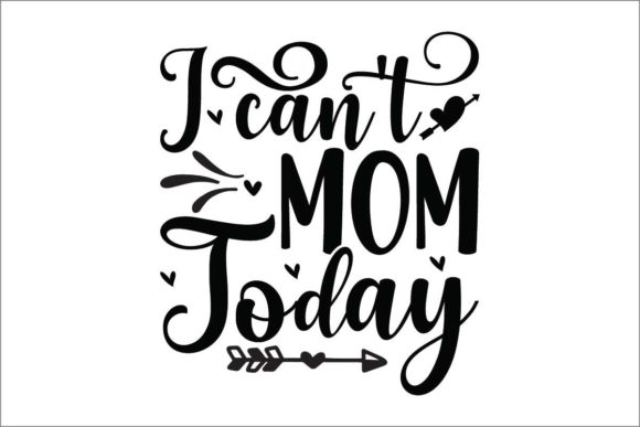 I Can t Mom Today Graphics and Crafts Review