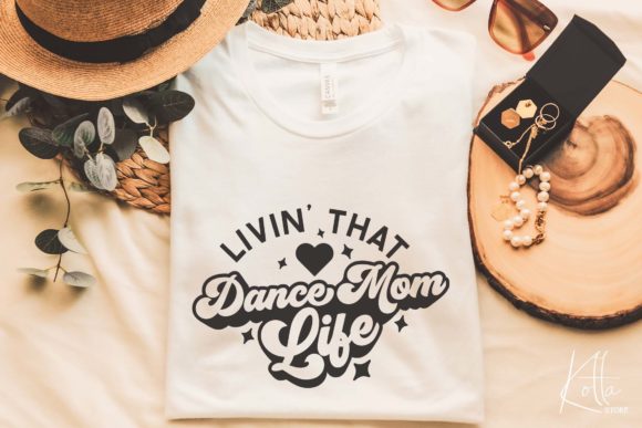 Livin That Dance Mom Life Graphics for Crafts & Content