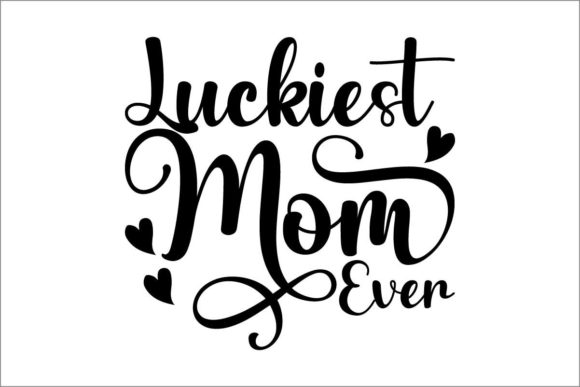 Luckiest Mom Ever Graphics and Crafts Review