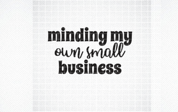 Minding My Own Small Business SVG, PNG Review
