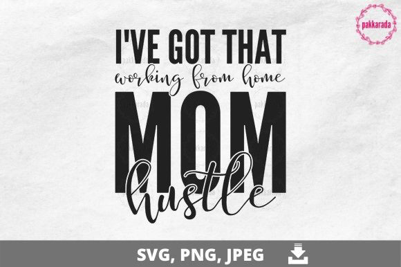 Mom, I ve Got That Working from Home Graphics and Crafts Review