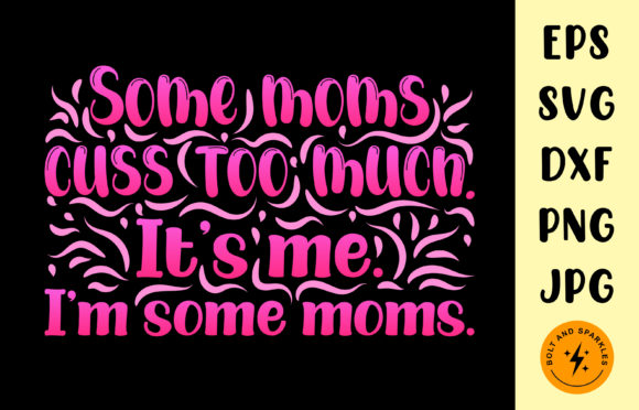Some Moms Cuss, Mother s Day SVG Graphic Graphics and Crafts Review